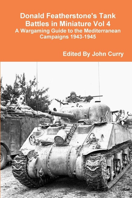 Donald Featherstones Tank Battles in Miniature Vol 4 A Wargaming Guide to the Mediterranean Campaigns 1943-1945