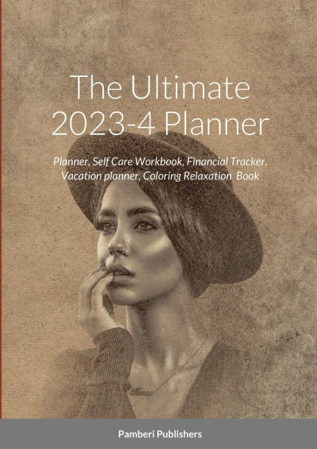 The Ultimate 2023-4 Planner: Planner, Self Care Workbook, Financial Tracker, Vacation planner, Coloring Relaxation  Book