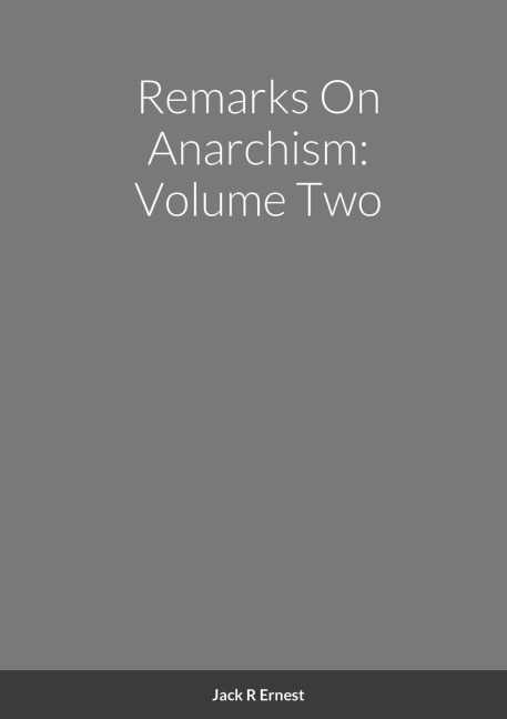 Remarks On Anarchism: Volume Two
