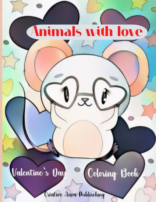 Animals with love Valentines Day  Coloring Book: A Excellent Designs With Cute Animals Valentines Day Coloring Pages for Kids, Toddlers, and Preschoolers