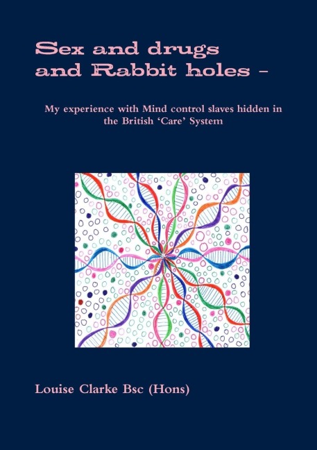 Sex and drugs And Rabbit holes – My experience with Mind control slaves hidden in the British ‘Care’ System