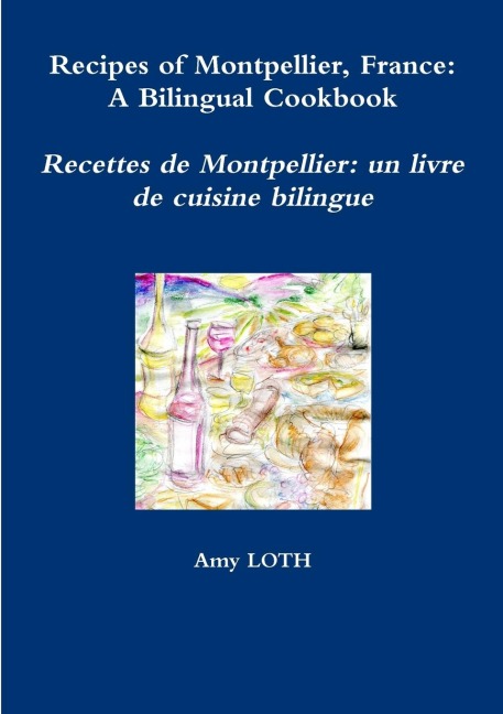 Recipes of Montpellier, France: A Bilingual Cookbook