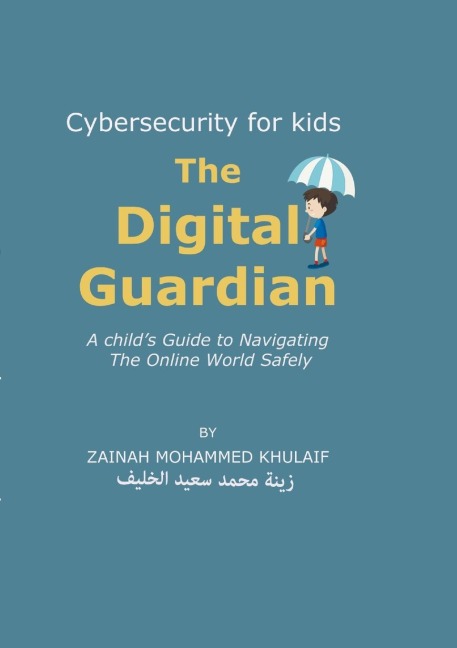 Cybersecurity for kids: The Digital Guardian A Childs Guide to Navigating the Online World Safely