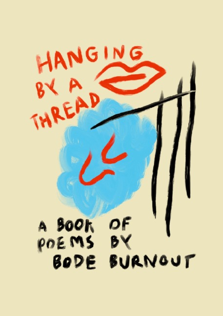 Hanging By A Thread: A Book Of Poems By Bode Burnout