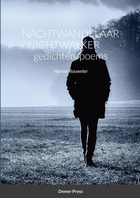 Nachtwandelaar /  Nightwalker             GEDICHTEN/POEMS: Hannie Rouweler                         Demer Press