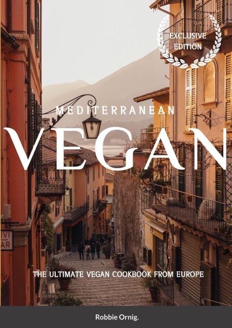 Mediterranean Vegan: The Ultimate Vegan Cookbook from Europe