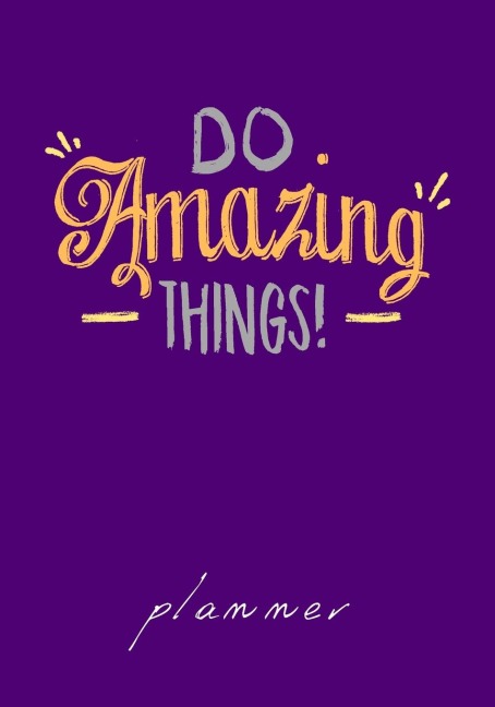 Do Amazing Things planner: Undated Weekly Goal Planner