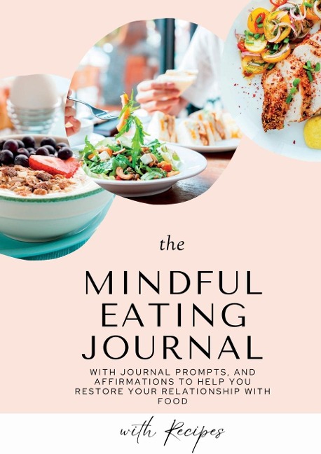 Mindful Eating Journal for Busy Women with Healthy and Delicious Recipes: This guided journal is here to help you restore your relationship with food in a healthy and delicious way. It comes with 30 days of tips, practices, journal prompts, affirmations a