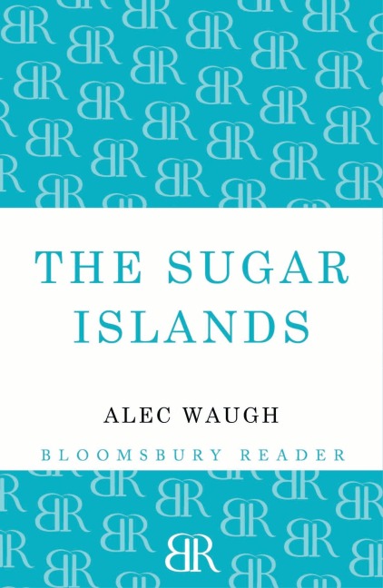 The Sugar Islands: A Collection of Pieces Written about the West Indies Between 1928 and 1953