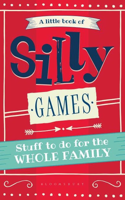 A Little Book of Silly Games: Stuff to Do for the Whole Family