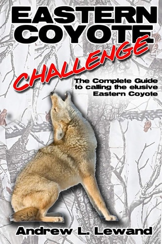 Eastern Coyote Challenge The Complete Guide to Calling the Elusive Eastern Coyote