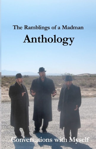 The Ramblings of a Madman Anthology Conversations With Myself