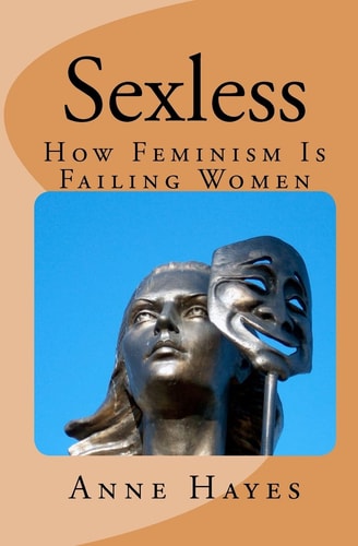 Sexless How Feminism Is Failing Women
