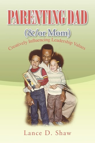Parenting Dad (&/or Mom) Creatively Influencing Leadership Values