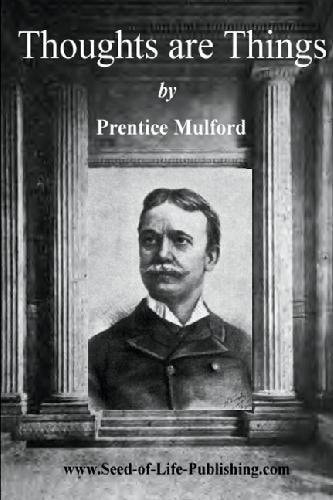 Thoughts Are Things by Prentice Mulford Essays Selected from the White Cross Library - 1908