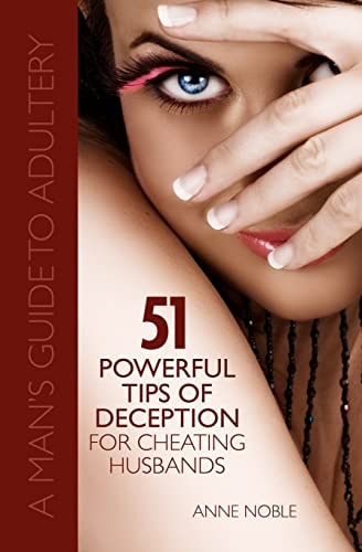 Fifty-One Powerful Tips of Deception for Cheating Husbands A Man's Guide to Adultery