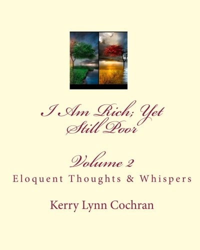 I Am Rich; Yet Still Poor Eloquent Thoughts and Whispers