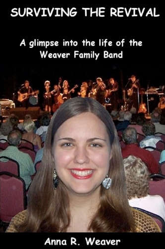 Surviving the Revival A Glimpse Into the Life of the Weaver Family Band