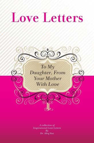 To My Daughter, From Your Mother With Love A Collection Of Inspirational Love Letters