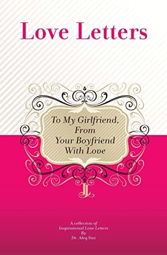 To My Girlfriend, From Your Boyfriend With Love A Collection Of Inspirational Love Letters
