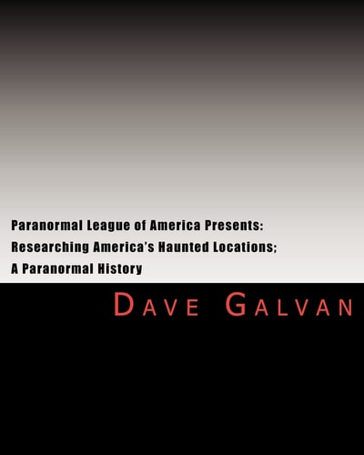 Paranormal League of America Presents Researching America's Haunted Locations; a Paranormal History