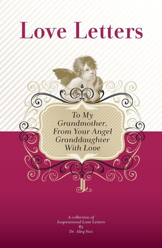 To My Grandmother, From Your Angel Granddaughter With Love A Collection Of Inspirational Love Letters