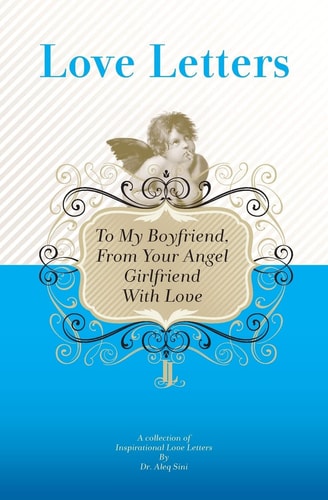 To My Boyfriend, From Your Angel Girlfriend With Love A Collection Of Inspirational Love Letters