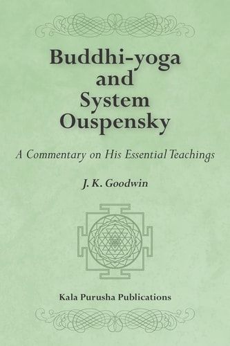 Buddhi-Yoga and System Ouspensky A Commentary on His Essential Teachings