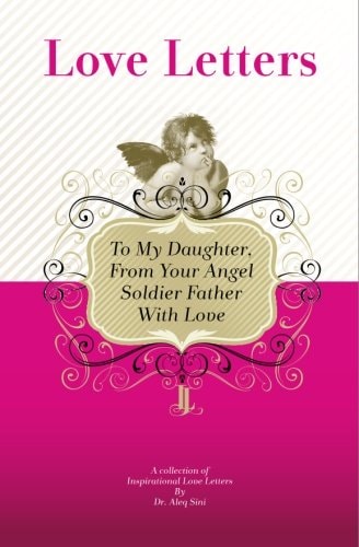 To My Daughter, From Your Angel Soldier Father With Love A Collection Of Inspirational Love Letters