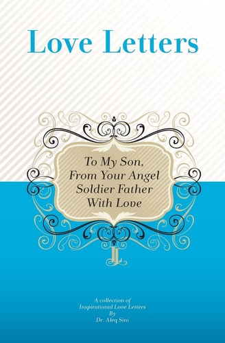 To My Son, From Your Angel Soldier Father With Love A Collection Of Inspirational Love Letters