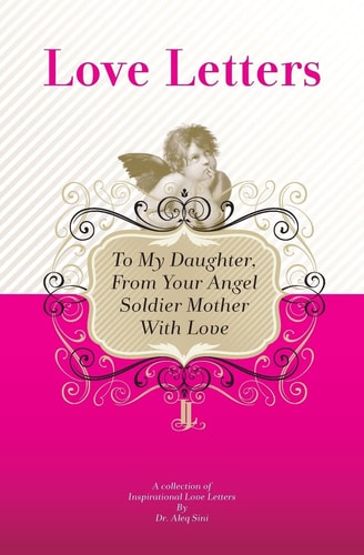 To My Daughter, From Your Angel Soldier Mother With Love A Collection Of Inspirational Love Letters