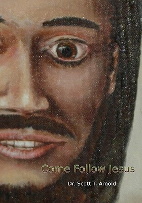 Come Follow Jesus A Discipleship Guide for Individual Or Group Study