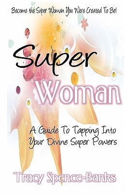 Super Woman A Guide To Tapping Into Your Divine Super Powers