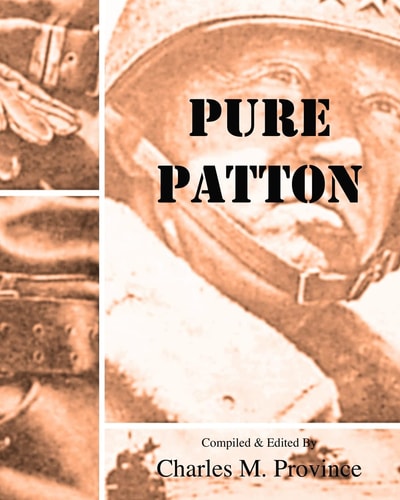 Pure Patton A Collection of Military Essays, Commentaries, Articles, and Critiques by George S. Patton, Jr.
