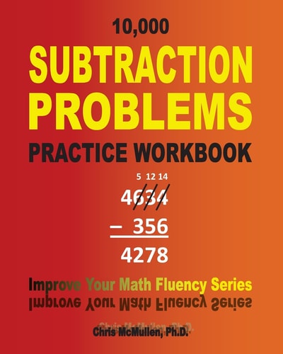 10,000 Subtraction Problems Practice Workbook Improve Your Math Fluency Series