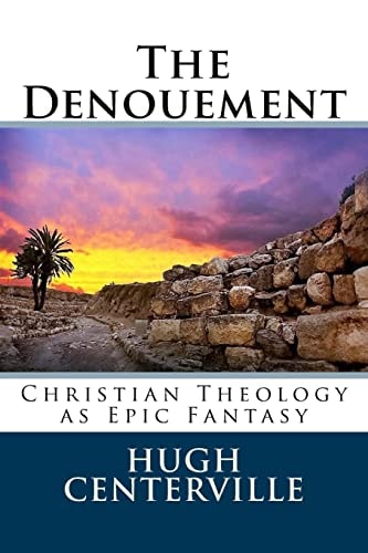 The Denouement Christian Theology as Epic Fantasy