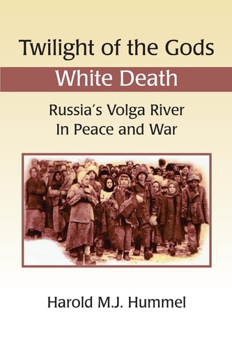 Twilight of the Gods: White Death Russia's Volga River in Peace and War
