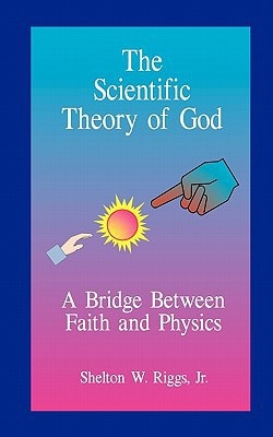 The Scientific Theory of God A Bridge Between Faith and Physics