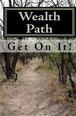Wealth Path The Only Wealth Building Book You Need