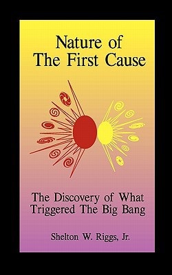 Nature of the First Cause The Discovery of What Triggered The Big Bang