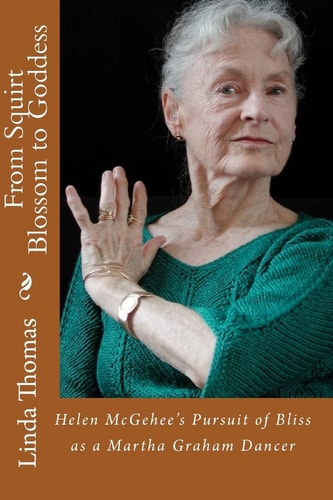 From Squirt Blossom to Goddess Helen McGehee's Pursuit of Bliss as a Martha Graham Dancer