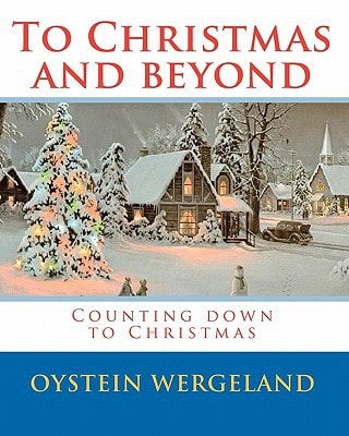 To Christmas and Beyond Counting Down to Christmas