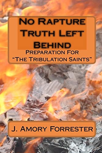 No Rapture Truth Left Behind Preparation For The End Times "The Tribulation Saints"