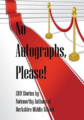 No Autographs, Please! 209 Stories by Noteworthy Authors of Berkshire Middle School