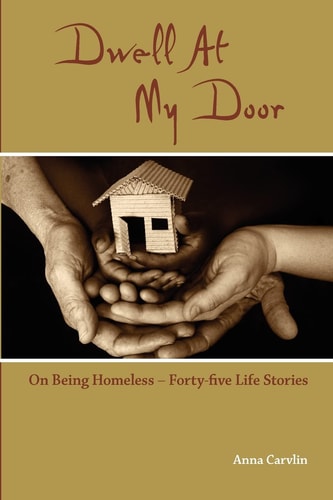Dwell At My Door On Being Homeless -- Forty-five Life Stories