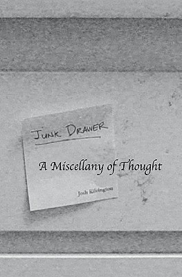 Junk Drawer A Miscellany of Thought from J. W. Kilvington
