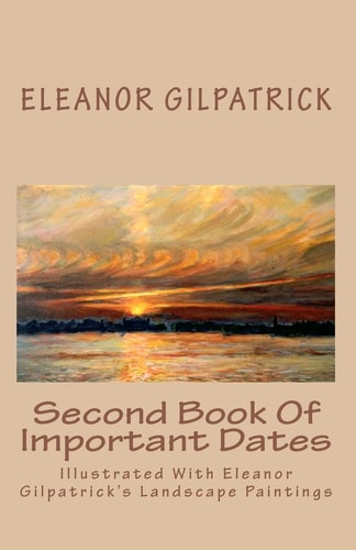 Second Book Of Important Dates Illustrated With Eleanor Gilpatrick's Landscape Paintings