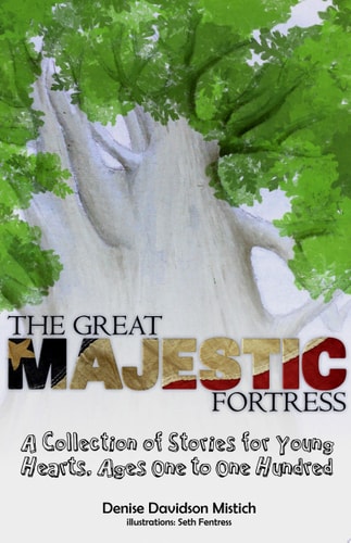 The Great Majestic Fortress A Collection of Stories For Young Hearts, Ages One to One Hundred