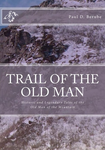 Trail of the Old Man Historic and Legendary Tales of the Old Man of the Mountain