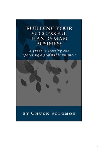 Building Your Successful Handyman Business A Guide to Starting and Operating a Profitable Contracting Business